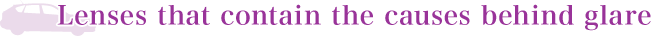 Lenses that contain the causes behind glare