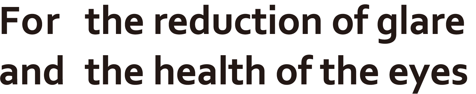 For the reduction of glare and the health of the eyes