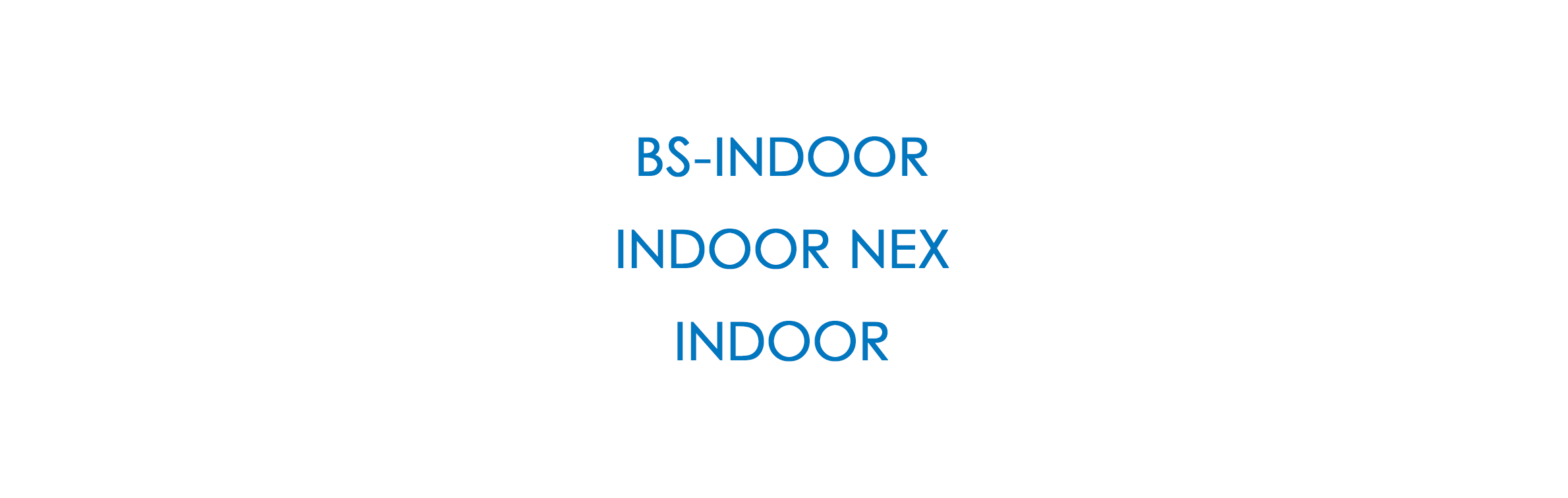 BS-INDOOR / INDOOR NEX / INDOOR