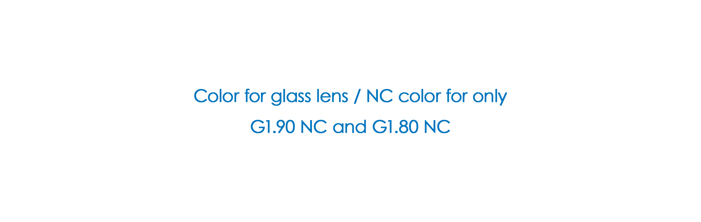 Color for glass lens / NC color for only G1.90 NC and G1.80 NC
