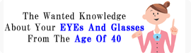 The Wanted Knowledge About Your EYEs And Glasses From The Age Of 40