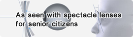 As seen with spectacle lenses for senior citizens